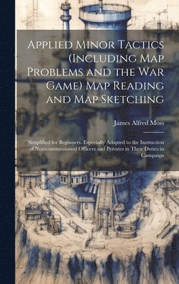 bokomslag Applied Minor Tactics (Including Map Problems and the War Game) Map Reading and Map Sketching