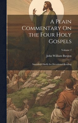 bokomslag A Plain Commentary On the Four Holy Gospels