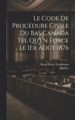 Code De Procédure Civile Du Bas Canada Tel Qu'en Force Le 1Er Août 1876
