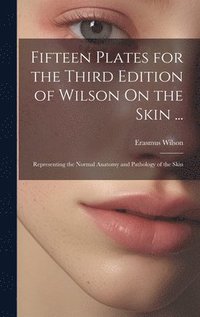 bokomslag Fifteen Plates for the Third Edition of Wilson On the Skin ...