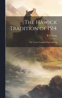 bokomslag The Hawick Tradition of 1514