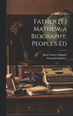 Father [T.] Mathew, a Biography. People's Ed