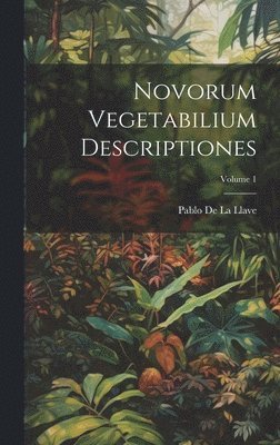 Novorum Vegetabilium Descriptiones; Volume 1 1