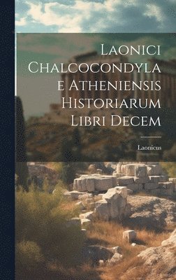 bokomslag Laonici Chalcocondylae Atheniensis Historiarum Libri Decem