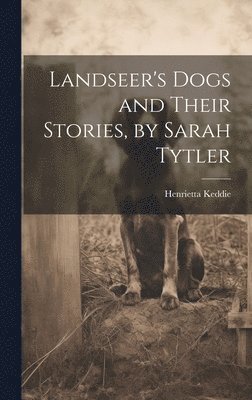 bokomslag Landseer's Dogs and Their Stories, by Sarah Tytler