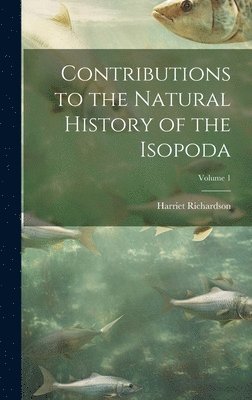 bokomslag Contributions to the Natural History of the Isopoda; Volume 1