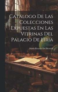 bokomslag Catlogo De Las Colecciones Expuestas En Las Vitrinas Del Palacio De Liria