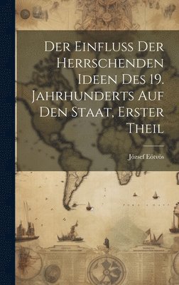 bokomslag Einfluss Der Herrschenden Ideen Des 19. Jahrhunderts Auf Den Staat, Erster Theil