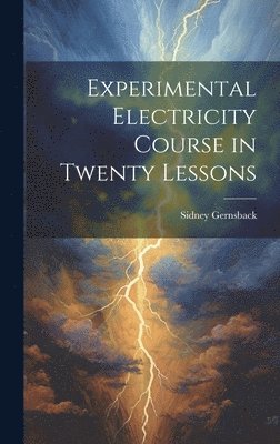 bokomslag Experimental Electricity Course in Twenty Lessons