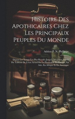 bokomslag Histoire Des Apothicaires Chez Les Principaux Peuples Du Monde