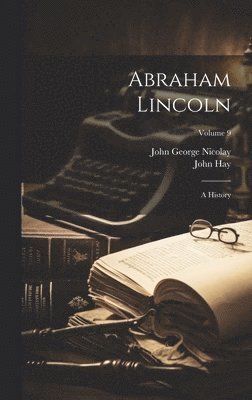 John George Nicolay, John Hay - Abraham Lincoln, Inbunden