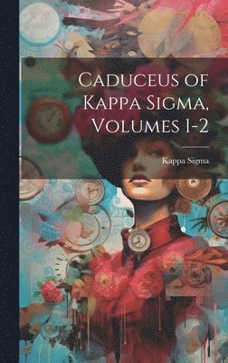 Caduceus of Kappa Sigma, Volumes 1-2 1