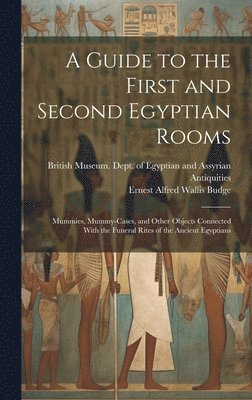 E A Wallis Budge, E. A. Wallis Budge, Ernest Alfred Wallis Budge, British Museum Dept of Egyptian and - Guide to the First and Second Egyptian Rooms, Inbunden
