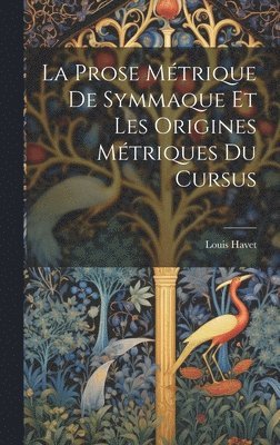bokomslag Prose Métrique De Symmaque Et Les Origines Métriques Du Cursus