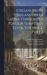 bokomslag Jordani Bruni Nolani Opera Latine Conscripta Publicis Sumptibus Edita, Volume 2, part 3