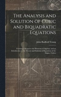 bokomslag The Analysis and Solution of Cubic and Biquadratic Equations