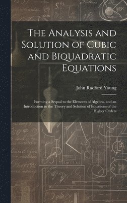 bokomslag The Analysis and Solution of Cubic and Biquadratic Equations