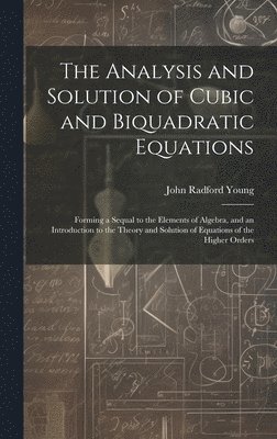 The Analysis and Solution of Cubic and Biquadratic Equations 1