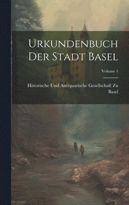 Urkundenbuch Der Stadt Basel; Volume 1 1