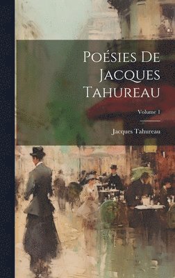 Posies De Jacques Tahureau; Volume 1 1