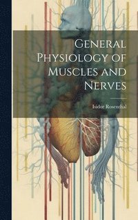 bokomslag General Physiology of Muscles and Nerves