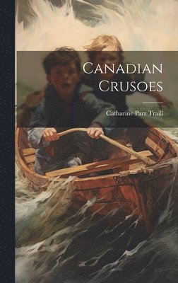 Catharine Parr Traill - Canadian Crusoes, Inbunden