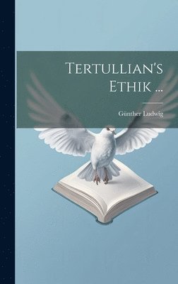 Günther Ludwig - Tertullian's Ethik ..., Inbunden