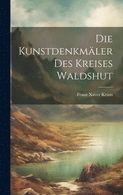 Die Kunstdenkmler Des Kreises Waldshut 1