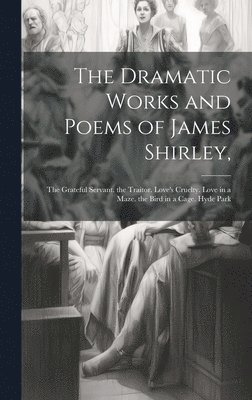 The Dramatic Works and Poems of James Shirley, 1