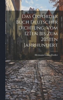 bokomslag Das Oxforder Buch Deutscher Dichtung, Vom 12Ten Bis Zum 20Sten Jahrhundert