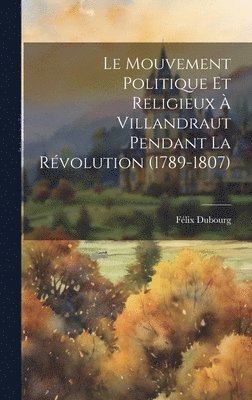 Le Mouvement Politique Et Religieux  Villandraut Pendant La Rvolution (1789-1807) 1