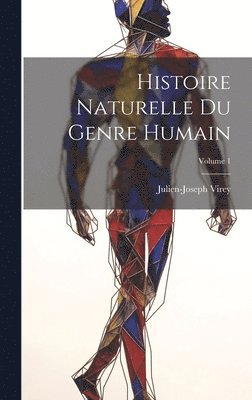 Julien-Joseph Virey - Histoire Naturelle Du Genre Humain; Volume 1, Inbunden