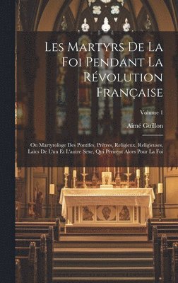 bokomslag Les Martyrs De La Foi Pendant La Rvolution Franaise