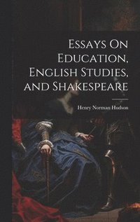 bokomslag Essays On Education, English Studies, and Shakespeare