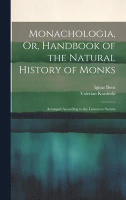 bokomslag Monachologia, Or, Handbook of the Natural History of Monks