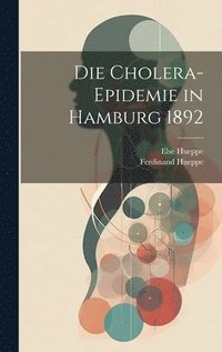 bokomslag Die Cholera-Epidemie in Hamburg 1892