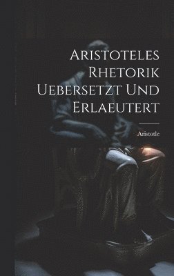 Aristoteles Rhetorik uebersetzt und erlaeutert 1
