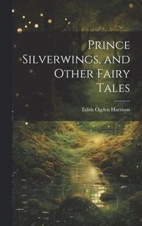 bokomslag Prince Silverwings, and Other Fairy Tales