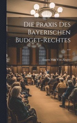 Die Praxis Des Bayerischen Budget-Rechtes ... 1