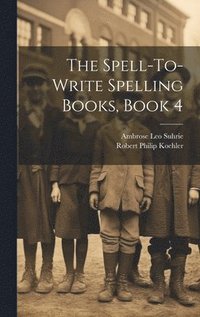 bokomslag The Spell-To-Write Spelling Books, Book 4
