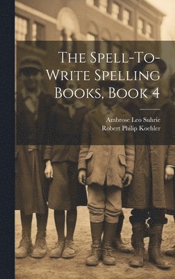 The Spell-To-Write Spelling Books, Book 4 1