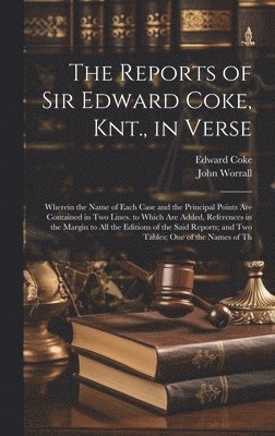 Edward Coke, John Worrall - Reports of Sir Edward Coke, Knt., in Verse, Inbunden