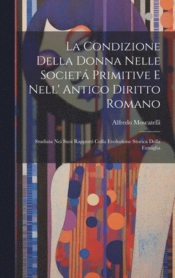 bokomslag La Condizione Della Donna Nelle Societ Primitive E Nell' Antico Diritto Romano