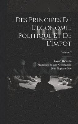 Francisco Solano Constancio, David Ricardo, Jean Baptiste Say - Des Principes De L'économie Politique Et De L'impôt; Volume 2, Inbunden