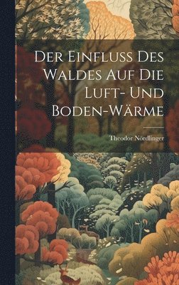 Einfluss Des Waldes Auf Die Luft- Und Boden-Wärme