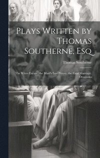 bokomslag Plays Written by Thomas Southerne, Esq