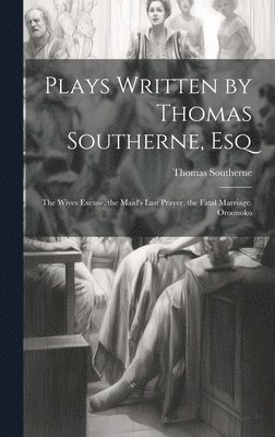 Thomas Southerne - Plays Written by Thomas Southerne, Esq, Inbunden