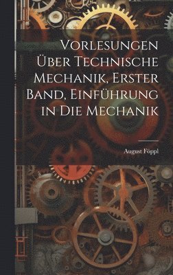 bokomslag Vorlesungen ber technische Mechanik, Erster Band, Einfhrung in die Mechanik