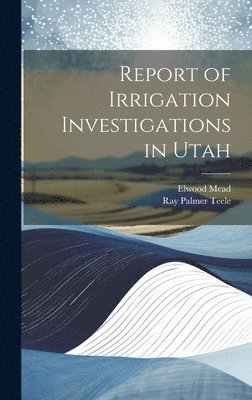 Report of Irrigation Investigations in Utah 1