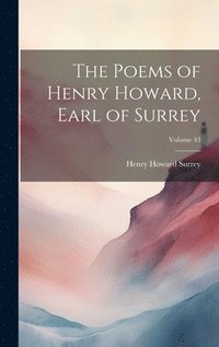 bokomslag The Poems of Henry Howard, Earl of Surrey; Volume 43